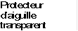 Protecteur d�aiguille transparent
